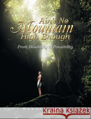 Ain't No Mountain High Enough: From Disability to Possibility Hanneke Boot 9781728398242