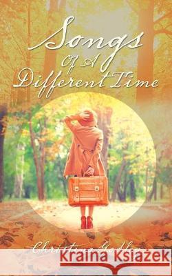 Songs of a Different Time Christina Godley 9781728398921 Authorhouse UK