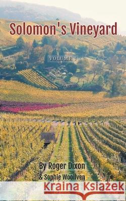 Solomon's Vineyard: The Diary of an Accidental Vigneron Roger Dixon, Sophie Woollven 9781728399355 Authorhouse UK