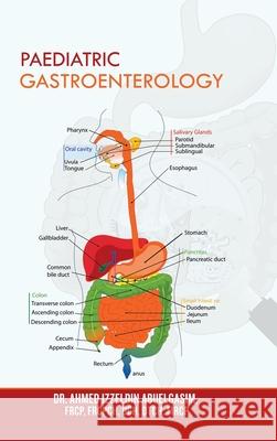 Paediatric Gastroenterology Dr Ahmed Izzeldin Abuelgasim 9781728399874 Authorhouse UK