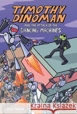 Timothy Dinoman and the Attack of the Dancing Machines: Book 2 Steve Thueson Steve Thueson 9781728401782 Graphic Universe (Tm)