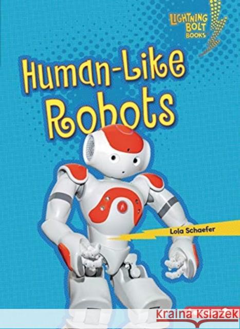 Human-Like Robots Lola Schaefer 9781728413594 Lerner Publishing Group