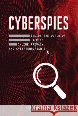 Cyberspies: Inside the World of Hacking, Online Privacy, and Cyberterrorism Michael Miller 9781728413907