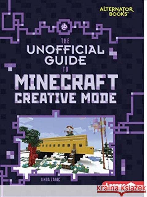 The Unofficial Guide to Minecraft Creative Mode Linda Zajac 9781728415444 Lerner Publishing Group