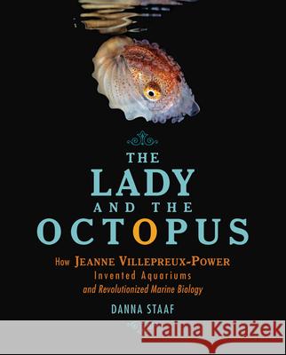 The Lady and the Octopus: How Jeanne Villepreux-Power Invented Aquariums and Revolutionized Marine Biology Danna Staaf 9781728415772 Carolrhoda Books (R)