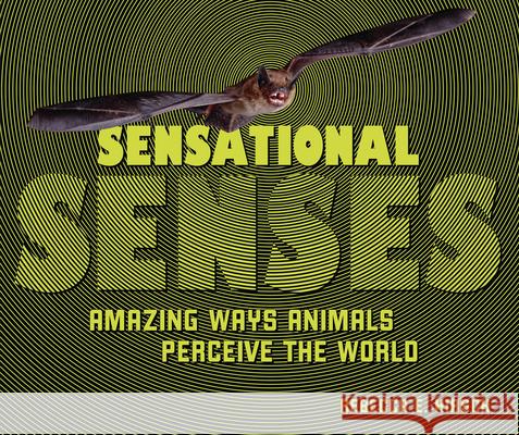 Sensational Senses: Amazing Ways Animals Perceive the World Rebecca E. Hirsch 9781728419220