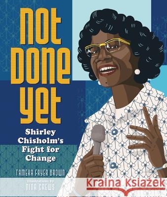 Not Done Yet: Shirley Chisholm's Fight for Change Tameka Fryer Brown Nina Crews 9781728420080 Millbrook Press (Tm)