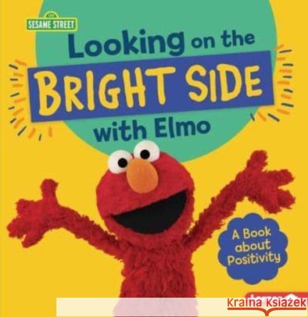 Looking on the Bright Side with Elmo: A Book about Positivity Jill Colella 9781728423791 Lerner Publications (Tm)