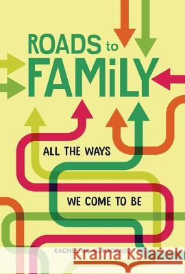 Roads to Family: All the Ways We Come to Be Rachel Hs Ginocchio 9781728424545 Twenty-First Century Books (Tm)