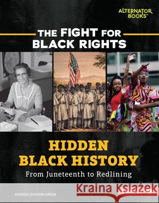 Hidden Black History: From Juneteenth to Redlining Amanda Jackson Green 9781728429588 Lerner Publications (Tm)