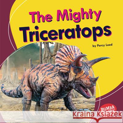 The Mighty Triceratops Percy Leed 9781728441030 Lerner Publications (Tm)