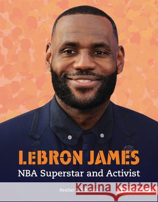 Lebron James: NBA Superstar and Activist Heather E. Schwartz 9781728441856 Lerner Publications (Tm)
