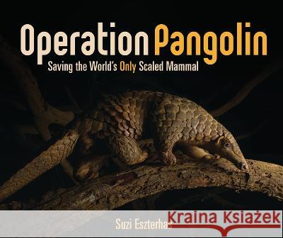 Operation Pangolin: Saving the World's Only Scaled Mammal Suzi Eszterhas Suzi Eszterhas 9781728442952 Millbrook Press (Tm)