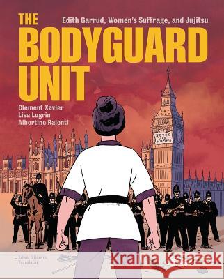 The Bodyguard Unit: Edith Garrud, Women\'s Suffrage, and Jujitsu Cl?ment Xavier Lisa Lugrin 9781728445656 Graphic Universe