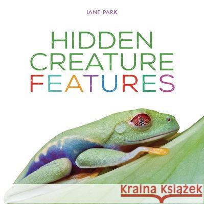 Hidden Creature Features Jane Park 9781728445670 Millbrook Press (Tm)