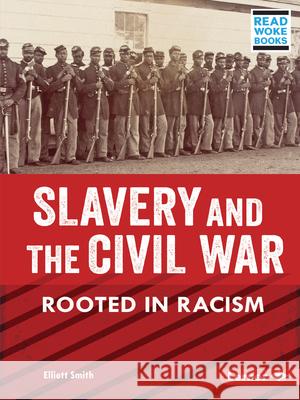 Slavery and the Civil War: Rooted in Racism Elliott Smith 9781728448220 