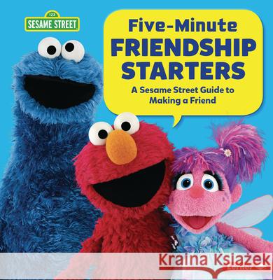 Five-Minute Friendship Starters: A Sesame Street (R) Guide to Making a Friend Marie-Therese Miller 9781728448473 Lerner Publications (Tm)