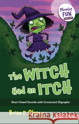 The Witch Had an Itch: Short Vowel Sounds with Consonant Digraphs Brian P. Cleary Jason Miskimins 9781728448527 Lerner Publications (Tm)