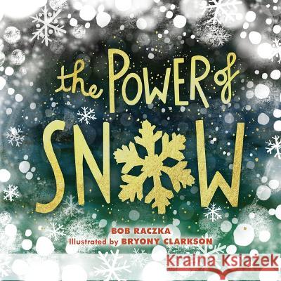 The Power of Snow Robert Raczka Bryony Clarkson 9781728450919 Millbrook Press (Tm)