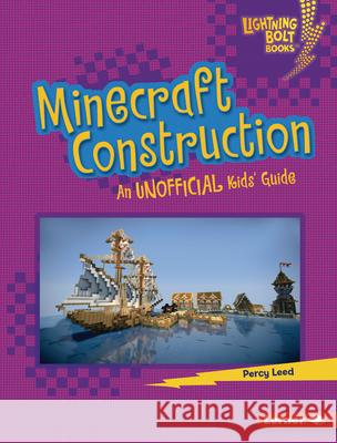 Minecraft Construction: An Unofficial Kids' Guide Percy Leed 9781728457727 Lerner Publications (Tm)