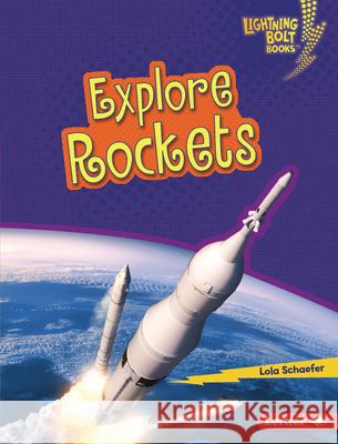 Explore Rockets Lola Schaefer 9781728457789 Lerner Publications (Tm)