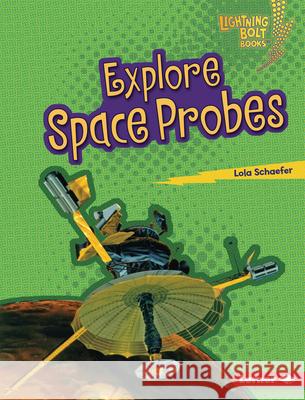 Explore Space Probes Lola Schaefer 9781728457826 Lerner Publications (Tm)