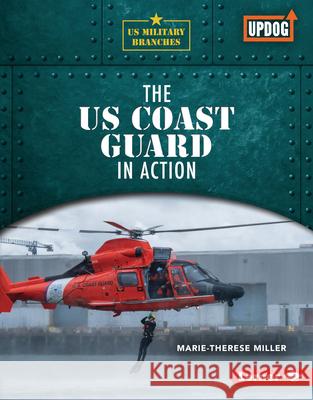 The Us Coast Guard in Action Marie-Therese Miller 9781728458298 Lerner Publications (Tm)