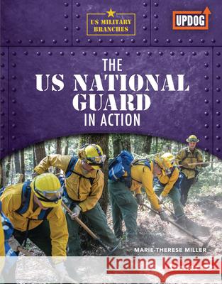 The Us National Guard in Action Marie-Therese Miller 9781728458311