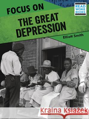 Focus on the Great Depression Elliott Smith 9781728462875 Lerner Publications (Tm)