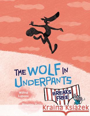 The Wolf in Underpants Breaks Free Wilfrid Lupano Mayana Ito 9781728462967 Graphic Universe (Tm)