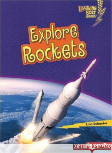 Explore Rockets Lola Schaefer 9781728463452 Lerner Publications (Tm)