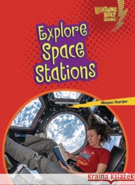 Explore Space Stations Megan Harder 9781728463483
