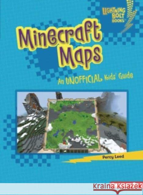 Minecraft Maps: An Unofficial Kids' Guide Percy Leed 9781728463551 Lerner Publications (Tm)