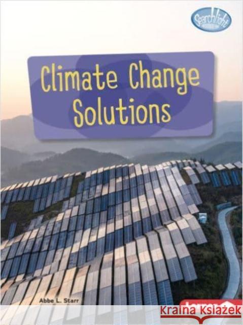 Climate Change Solutions Abbe L. Starr 9781728463940 Lerner Publishing Group