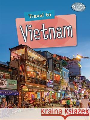 Travel to Vietnam Christine Layton 9781728464008 Lerner Publications (Tm)