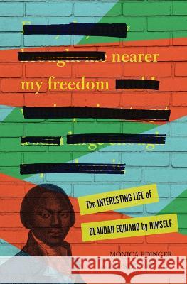 Nearer My Freedom: The Interesting Life of Olaudah Equiano by Himself Monica Edinger Lesley Younge 9781728464077