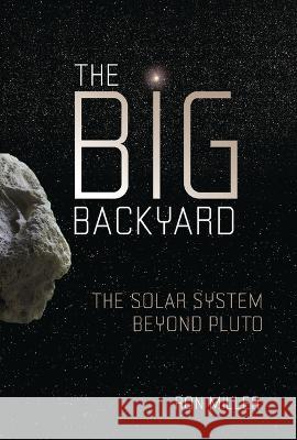 The Big Backyard: The Solar System Beyond Pluto Ron Miller 9781728475349 Twenty-First Century Books (Tm)