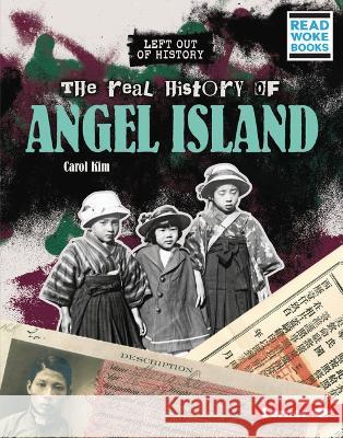 The Real History of Angel Island Carol Kim 9781728475820