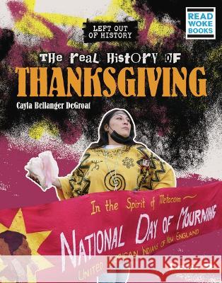 The Real History of Thanksgiving Cayla Bellanger Degroat 9781728475844 Lerner Publications (Tm)