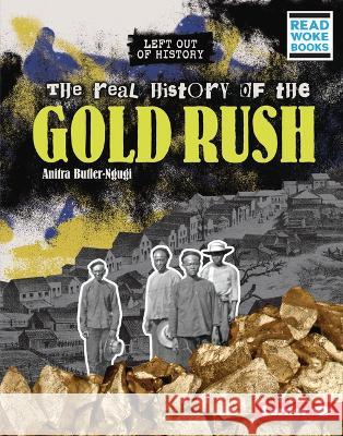 The Real History of the Gold Rush Anitra Butler-Ngugi 9781728475851