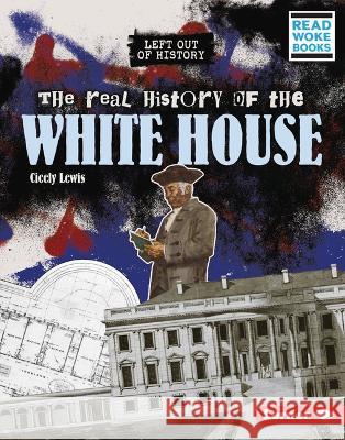 The Real History of the White House Cicely Lewis 9781728475875
