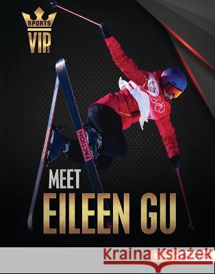 Meet Eileen Gu: Skiing Superstar Margaret J. Goldstein 9781728476018 Lerner Publications (Tm)