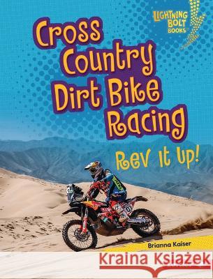 Cross Country Dirt Bike Racing: REV It Up! Brianna Kaiser 9781728476285 Lerner Publications (Tm)