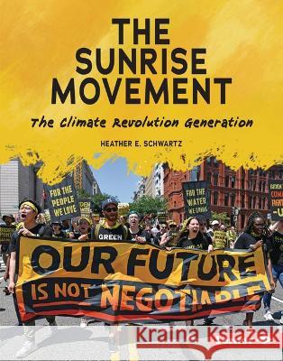 The Sunrise Movement: The Climate Revolution Generation Heather E. Schwartz 9781728476568