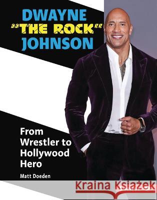 Dwayne the Rock Johnson: From Wrestler to Hollywood Hero Matt Doeden 9781728476575