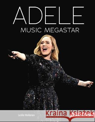 Adele: Music Megastar Leslie Holleran 9781728476582 Lerner Publications (Tm)