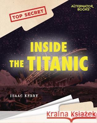 Inside the Titanic Isaac Kerry 9781728476650 Lerner Publications (Tm)
