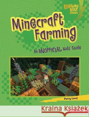 Minecraft Farming: An Unofficial Kids\' Guide Percy Leed 9781728476735 Lerner Publications (Tm)