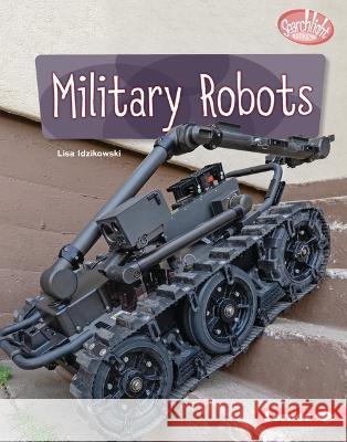 Military Robots Lisa Idzikowski 9781728476780 Lerner Publishing Group