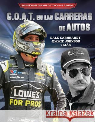 G.O.A.T. En Las Carreras de Autos (Auto Racing's G.O.A.T.): Dale Earnhardt, Jimmie Johnson Y Más Levit, Joe 9781728477336 Ediciones Lerner